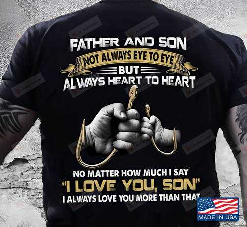 Father And Son Not Always Eye To Eye But Always Heart To Heart Shirt Dad And Son Shirt Father's Day Gift For Father Husband Son Gift For Family Friend Gift For Him