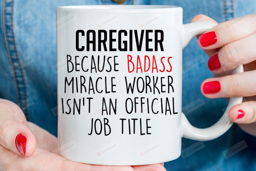 Caregiver Because Badass Miracle Worker Isn't An Mug Caregiver Mug Gifts For Caregiver