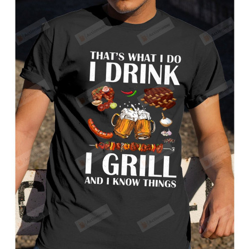 I Drink I Grill And I Know Things Shirt, Funny Beer Dad Grill Dad Shirt, Gift For Family Friends, Gift For Him Birthday Father's Day Holidays Anniversary