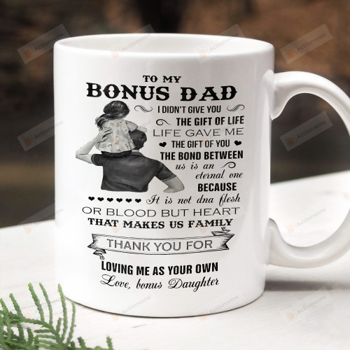 To My Bonus Dad Life Gave Me The Gift Of You Mug, Gifts For Dad, Gifts From Daughter, Gifts For Bonus Dad Father's Day