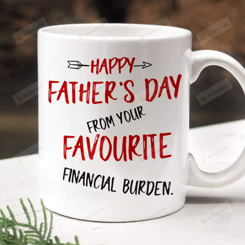 Happy Father's Day From Your Favorite Financial Burden Mug, Gifts For Dad, Funny Gifts For Dad, Gifts From Family, Gifts For Father's Day Birthday