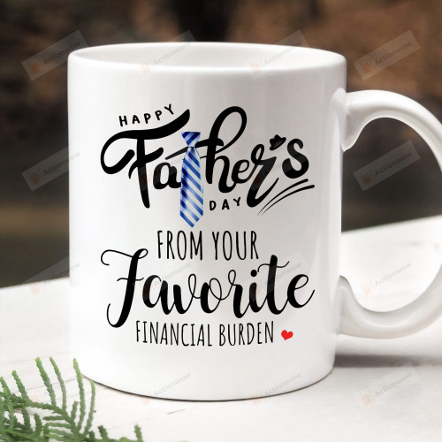 From Your Favorite Financial Burden Mug, Happy Father's Day Mug, Gifts For Dad, Funny Gifts For Father's Day From Family