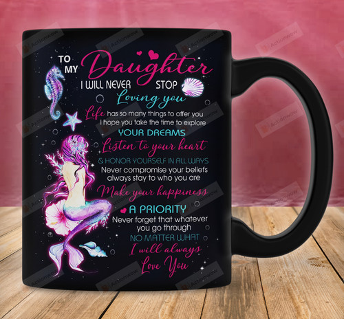 Personalized To My Daughter Mermaid Love Mug From Mom Dad I Will Never Stop Loving You Mug Birthday Gifts For Men Women Kids Ceramic Coffee 11 15 Oz Mug