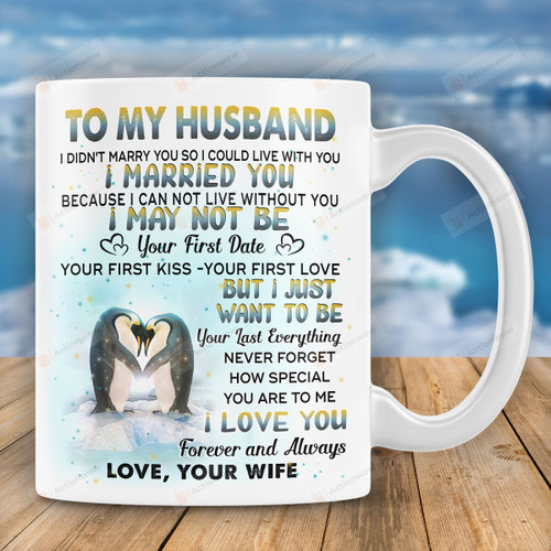 Personalized To My Penguin Husband I Want To Be Your Last Everything Mug Great Gifts For Penguin Lovers, Gift For Husband, For Men, For Him On Father's Day Birthday Anniversary Valentine's Day
