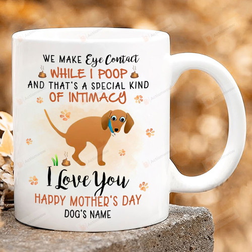 Personalized Dachshund We Make Eye Contact While I Poop Ceramic Mug, Dachshund Poop, Gift For Mom From Son, Mother's Day