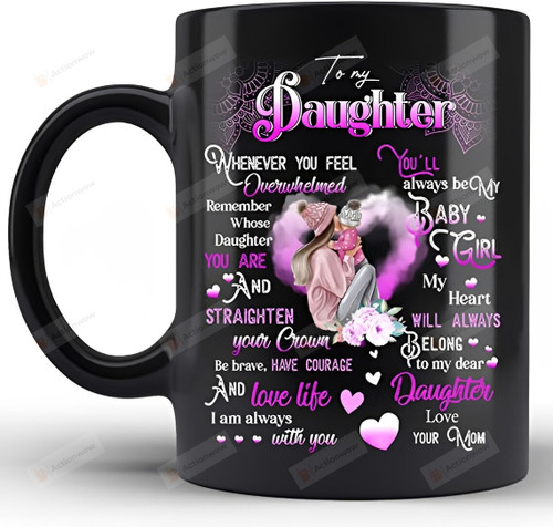 Personalized To My Daughter Whenever You Feel Overwhelmed Remember Whose Daughter You Are Mug Mother's Gift For Daughter Ideas For Daughter From Mom Gift For Her