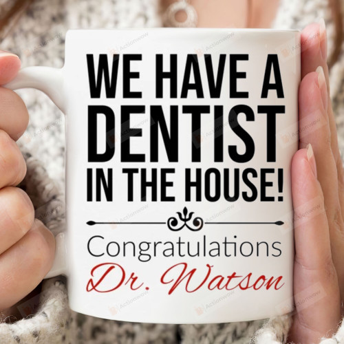 Personalized We Have A Dentist In The House Congratulations Graduation Mug Gifts For Family Dentist