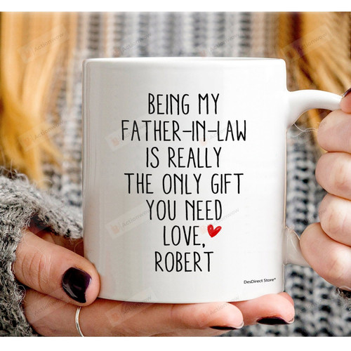 Being My Father-In-Law Is Really The Only Gift You Need For Fathers Day Thank You Funny Coffee White Mug 11oz, 15oz