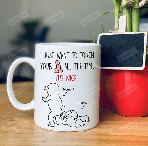 Personalized I Just Want To Touch Your Mug Funny Friend Girl Boy For Lover Boyfriend Girlfriend Personalized Name For Men Women Gift For Her Gift For Him Anniversary Valentine’s Day Mug