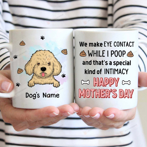 Personalized We Make Eye Contact While I Poop And That's A Special Kind Of Intimacy Cocker Spaniel Mug Happy Mothers Day Gifts For Dog Mom, Dog Lovers, Pet Lovers 11oz 15oz Coffee Ceramic Mug