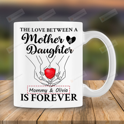 Personalized Mom Mug The Love Between Mother And Daughter Is Forever Mug Gift For Mother And Daughter On Anniversary Birthday Mother's Day