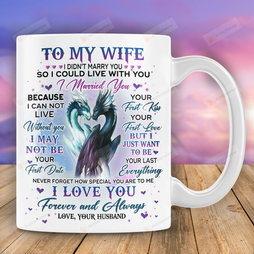 Personalized To My Dragon Wife I Want To Be Your Last Everything Mug Great Gifts For Dragon Lovers, Gift For Wife, For Women, For Her On Mother's Day Birthday Anniversary Valentine's Day