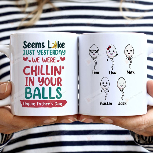 Personalized Sperm Just Yesterday We Were Chillin' In Your Balls Mug Gift For Dad On Father's Day