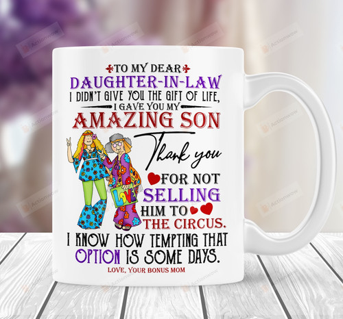 Personalized Mug To My Dear Daughter In Law From Bonus Mom Mug I Gave You My Amazing Son Gift For Daughter, Funny Mom And Daughter Coffee Mug