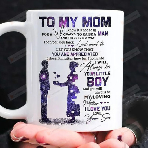To My Mom, It's Not Easy For A Woman To Raise A Man, I Love You, Ceramic Coffee Mug