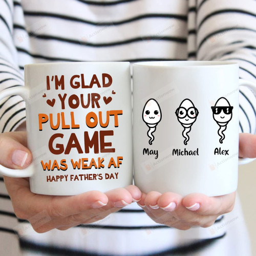 Personalized Coffee Mug I'm Glad Your Pull Out Game Was Weak Af