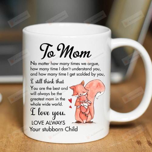 Personalized To Mom No Matter How Many Times We Argue How Many Time 11oz Ceramic Coffee Mug, Gift For Mom, Mother's Day Gift