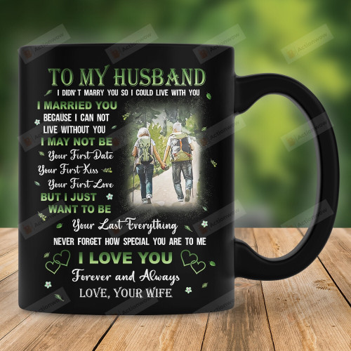 Personalized Mug To My Husband From Wife Mug For Couple On Anniversary, Hiking Couple Mug, I Just Want To Be Your Last Everything Hiking Couple Mug, Gift For Husband