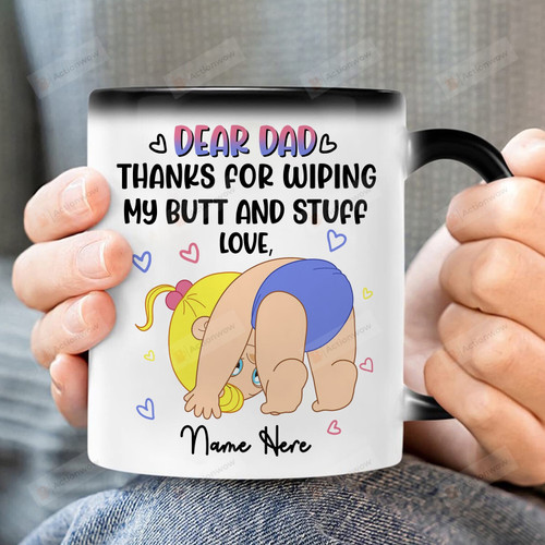 Personalized Mug Dear Dad Thanks For Wiping My Butt And Stuff Mug Funny Gift For Dad From Son Daughter On Father's Day