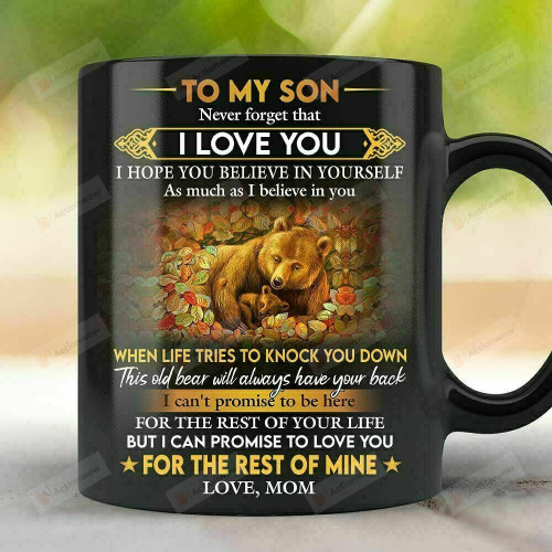Personalized Mama Bear To My Son Never Forget That I Love You This Old Bear Will Always Have Your Back Mug Gift For Son From Mom Gift For Him Birthday Graduation Holiday
