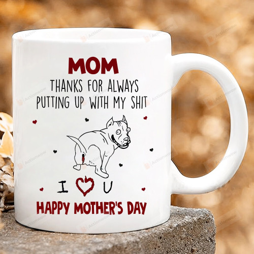 Mom Thanks For Always Putting Up With My Shit Mug Gift For Pitbull Dog Mom Funny Mother's Day Gift Rude Mothers Day Gift For Wife