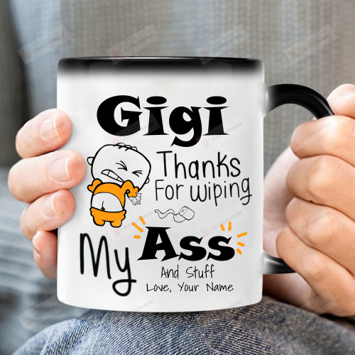 Personalized Gigi Thanks For Wiping My Ass And Stuff Funny Love Mug Gift For Grandma Coffee Color Changing Mug Gift Birthday Mother's Day Father's Day