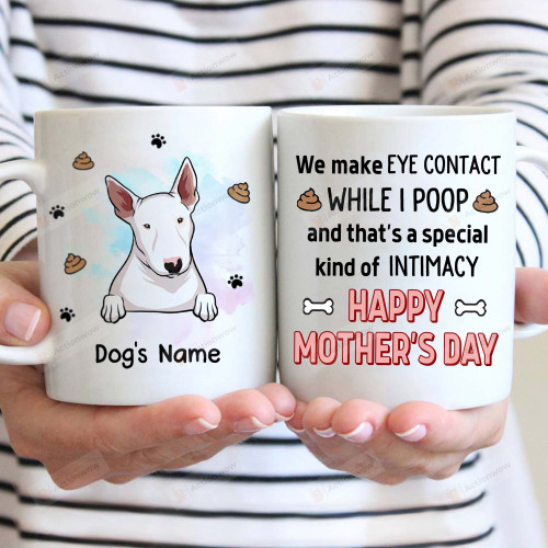 Personalized We Make Eye Contact While I Poop And That's A Special Kind Of Intimacy Chihuahua Mug Happy Mothers Day Gifts For Dog Mom, Dog Lovers, Pet Lovers 11oz 15oz Coffee Ceramic Mug