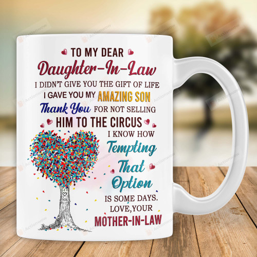 To My Dear Daughter In Law Ceramic Mug, I Gave You My Amazing Son, Gift For Daughter In Law From Mother In Law, Mother's Day