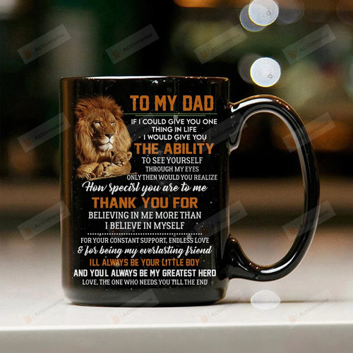 To My Dad If I Could Give You One Thing In Life Ceramic Coffee Mug, Gift For Dad From Son, Gift For Family Friends Men Women, Gift For Him, Birthday Father's Day Holidays Anniversary