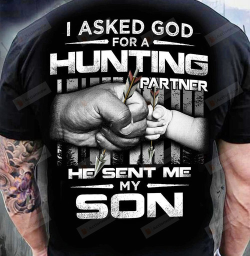 I Asked God For A Hunting Partner Unisex T Shirt, Gift For Dad, Papa, Father'S Day