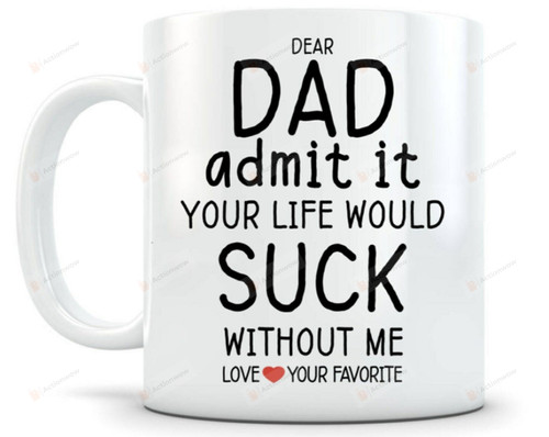 Custom Name Mug, Like Father Like Daughter Mug, Dad And Daughter Mug, Funny Fathers Day Gift For Dad, Dear Dad Your Life Would Suck Without Me Mug