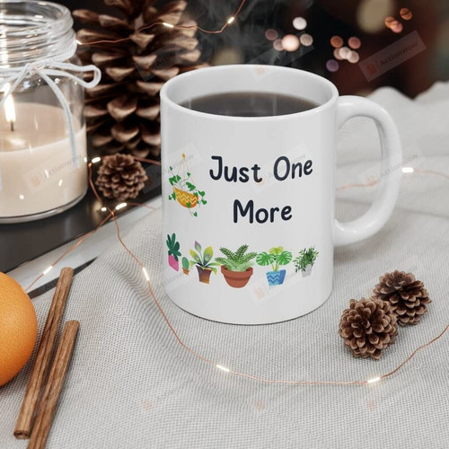 Just One More Plant Mug, 11oz & 15 Oz White Ceramic Coff Cup, Plant Lover Coffee Cup, Gift For Gardener Landscaper Botanist Grower, Plant Lover Present, Plant Mom Gift