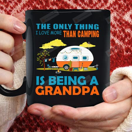 I Love More Than Camping Is Being A Grandpa Black Mug Camping Lover Camper Teacup For Dad Grandpa Men Christmas Birthday Father'S Day For Papa Poppa 11 Oz 15 Oz Printed Quotes Mug Gifts For Men