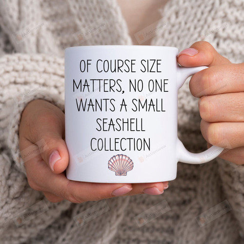Seashell Collector Mug, No One Wants A Small Seashell Collection Mug, Conch Seashell Beach Comber Gift for Beach Lover