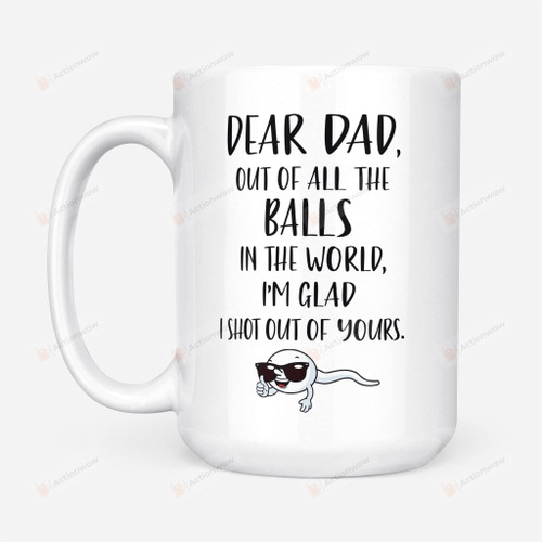 Dear Dad Out Of The Balls In The World Mugs For Dad Gifts For Father Stepdad From Kids For Mother's Day Father's Day Anniversary Ceramic Coffee