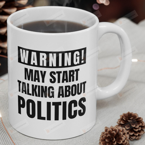 Politics Mug Gift, Warning May Start Talking About Politics Mug, Gift For Politician, Funny Politics Gift On Birthday 4th Of July