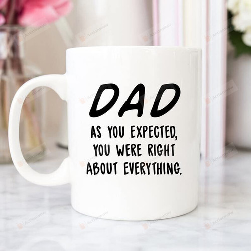 Dad You Were Right About Everything Funny Mug For Dad From Daughter Son Kids Gift For Father's Day Ceramic Mug
