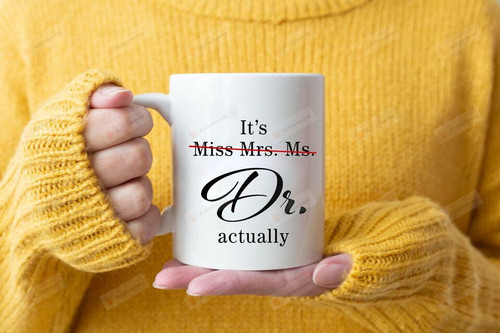 It's Dr Actually Coffee Mug, Doctor Degree Present Coffee Mug, Coffee Mug Gift For Ph.D Graduate