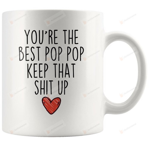 Pop Pop Mug, You'Re The Best Pop Pop Keep That Shit Up, Gift For Grandpa, Father'S Day Gift, Ceramic Coffee Mug