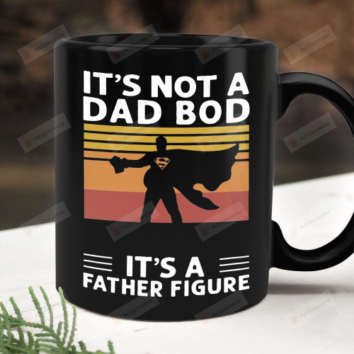 It's Not A Dad Bod Mug, It's A Father Figure Mug, Gifts For Dad, Fathers Day Gifts From Family From Kids, Happy Fathers Day