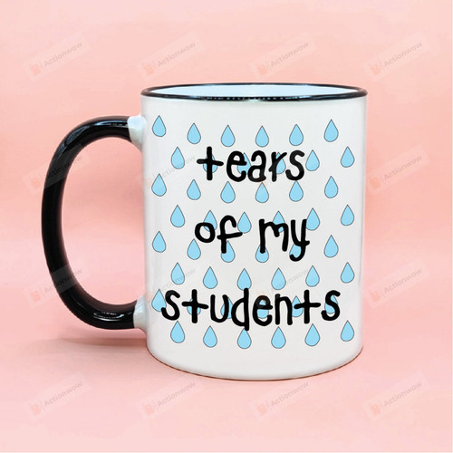Funny Tears Of My Students Accent Mug Gifts For Teachers From Students Back To School Gifts