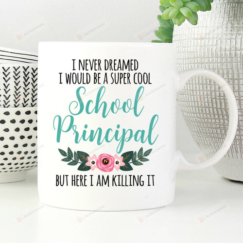 I Never Dreamed I Would Be A Super Cool School Principal Mug, Principal Mug, Gifts For Principal Teacher
