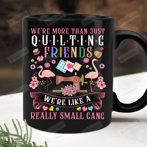 We're More Than Just Quilting Friend Mug, Quilting Mug, Sewing Gifts, Gifts For Quilting Lovers, Gifts For Her For Mom For Grandma