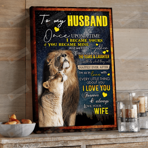 Personalized To My Husband Once Upon A Time I Became Yours And You Became Mine Poster Canvas, Gift For Husband From Wife