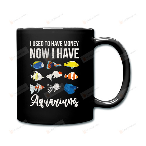 I Used To Have Money Now I Have Aquarium Mug 11oz 15oz Coffee Mug