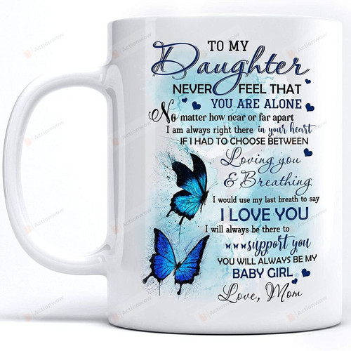 To My Daughter Never Forget That I Love You Coffee Mug, Butterfly Mug, Gift For Daughter Cup