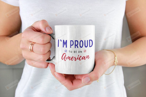 I'm Proud To Be American Mug, Independence Day Mug, Happy 4th Of July Mug