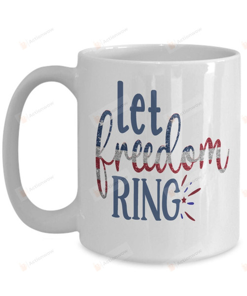 Let Freedom Ring Mug, Happy 4th Of July Mug, Independence Day Mug
