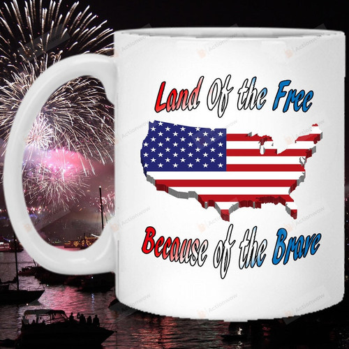 Land Of The Free Because Of The Brave Mug, Happy 4th Of July Mug, Independence Day Mug