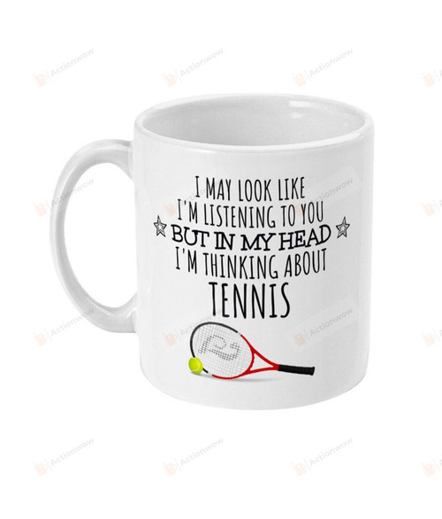 Tennis Coffee Ceramic Mug, In My Head I'm Thinking About Tennis Mug, Gifts For Tennis Lovers Sport Lovers